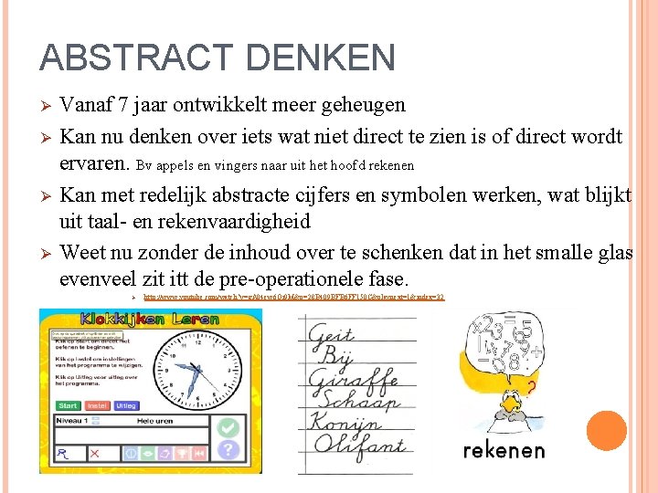 ABSTRACT DENKEN Ø Ø Vanaf 7 jaar ontwikkelt meer geheugen Kan nu denken over