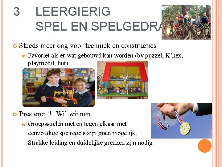 3 LEERGIERIG SPEL EN SPELGEDRAG Steeds meer oog voor techniek en constructies Favoriet als