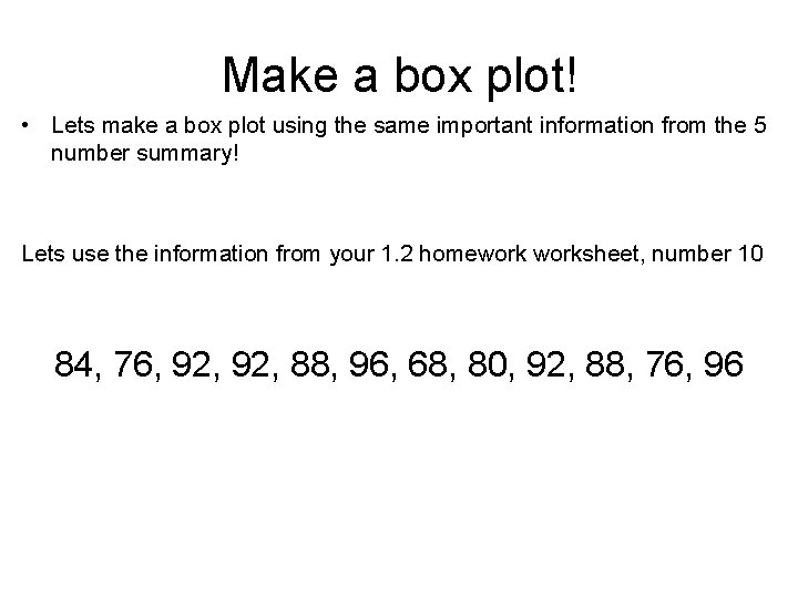Make a box plot! • Lets make a box plot using the same important