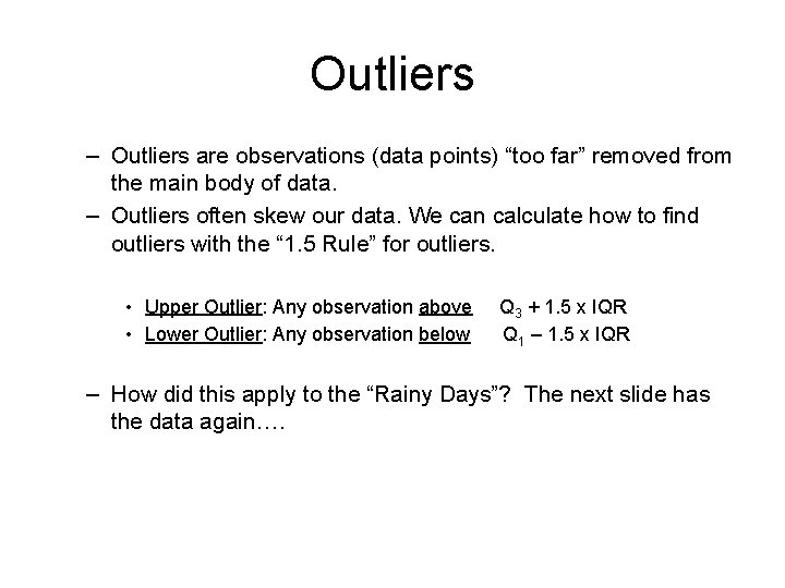 Outliers – Outliers are observations (data points) “too far” removed from the main body