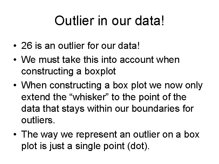 Outlier in our data! • 26 is an outlier for our data! • We