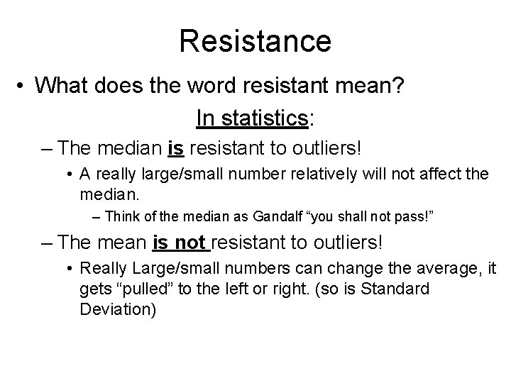 Resistance • What does the word resistant mean? In statistics: – The median is
