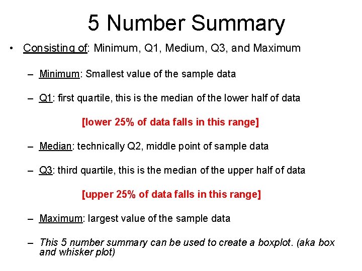 5 Number Summary • Consisting of: Minimum, Q 1, Medium, Q 3, and Maximum