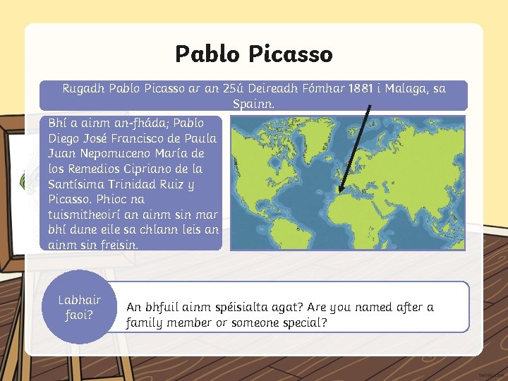 Pablo Picasso Rugadh Pablo Picasso ar an 25ú Deireadh Fómhar 1881 i Malaga, sa