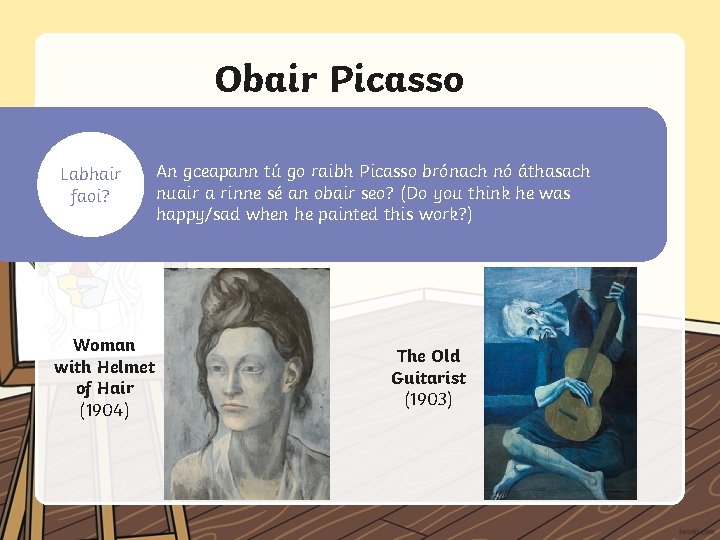 Obair Picasso During different times of his life, Picasso’s paintings look different. An paintings