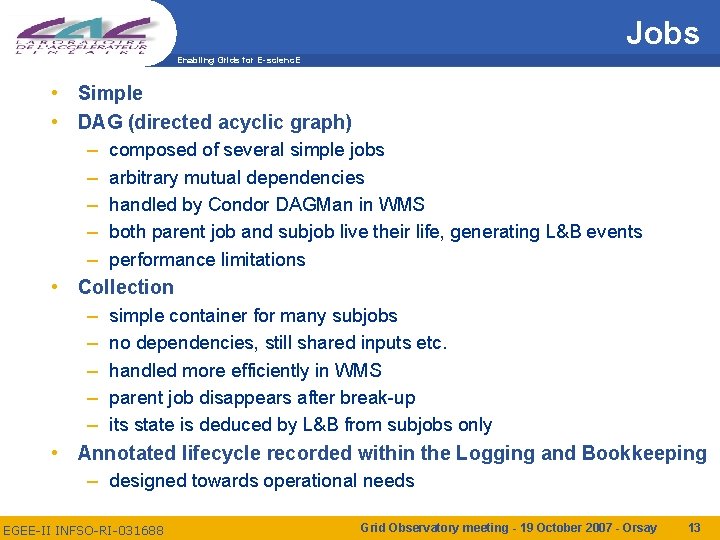 Jobs Enabling Grids for E-scienc. E • Simple • DAG (directed acyclic graph) –
