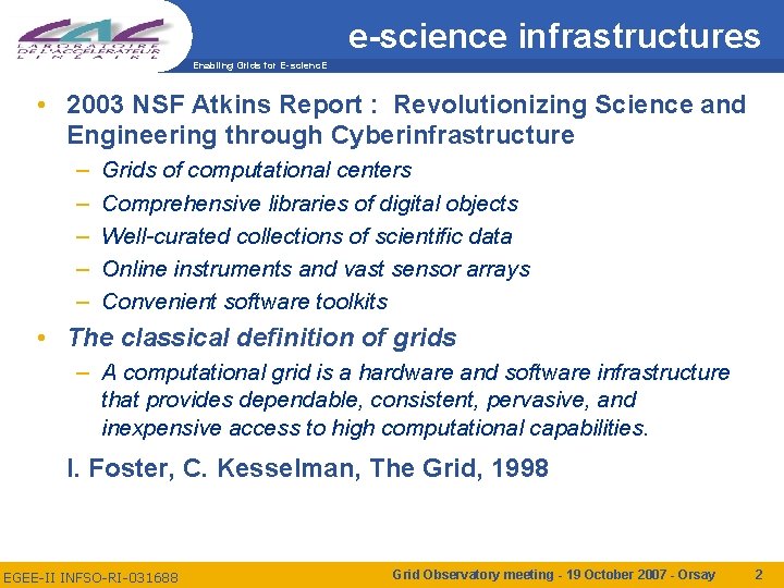 e-science infrastructures Enabling Grids for E-scienc. E • 2003 NSF Atkins Report : Revolutionizing