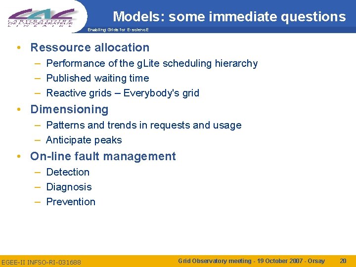 Models: some immediate questions Enabling Grids for E-scienc. E • Ressource allocation – Performance