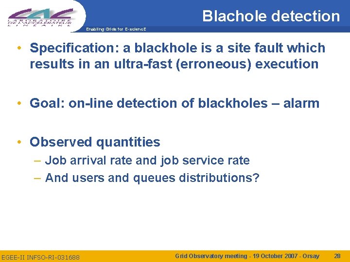 Blachole detection Enabling Grids for E-scienc. E • Specification: a blackhole is a site