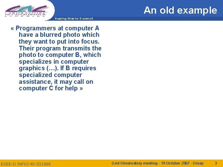 An old example Enabling Grids for E-scienc. E « Programmers at computer A have