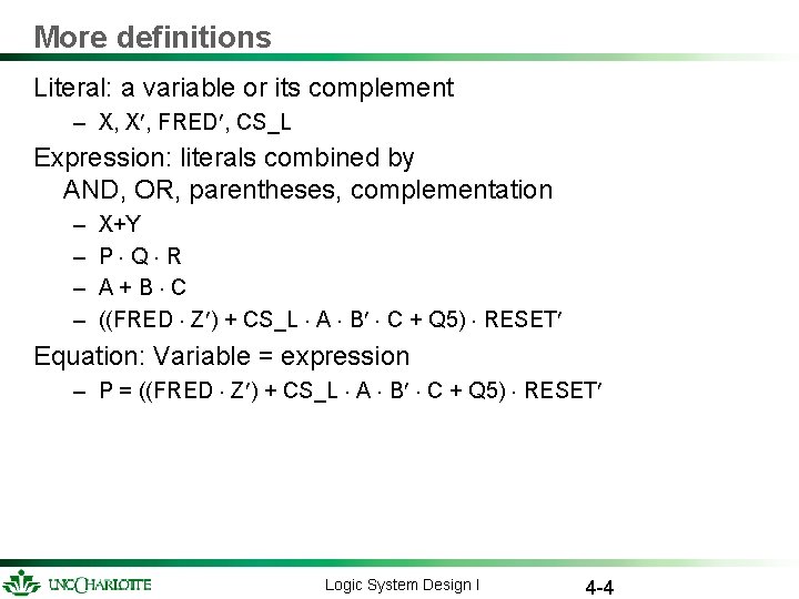 More definitions Literal: a variable or its complement – X, X¢, FRED¢, CS_L Expression: More definitions Literal: a variable or its complement – X, X¢, FRED¢, CS_L Expression: