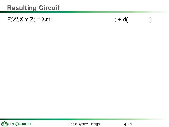 Resulting Circuit F(W, X, Y, Z) = m( ) + d( Logic System Design Resulting Circuit F(W, X, Y, Z) = m( ) + d( Logic System Design