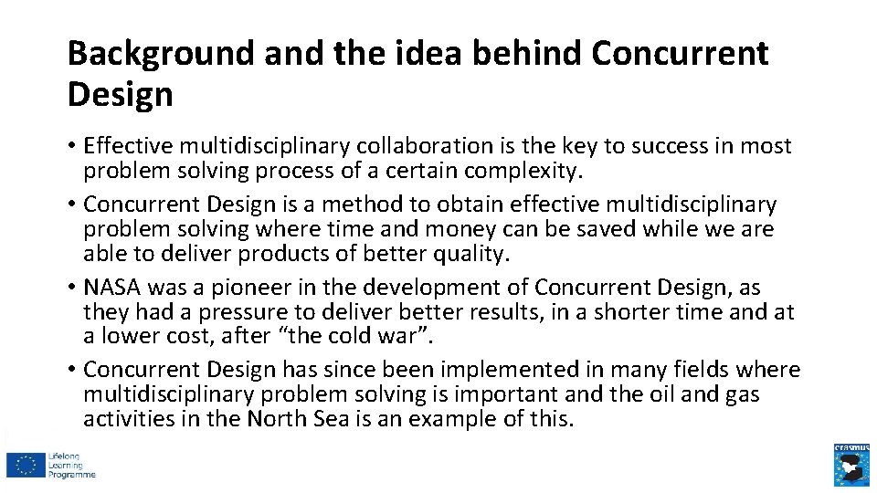 Background and the idea behind Concurrent Design • Effective multidisciplinary collaboration is the key Background and the idea behind Concurrent Design • Effective multidisciplinary collaboration is the key