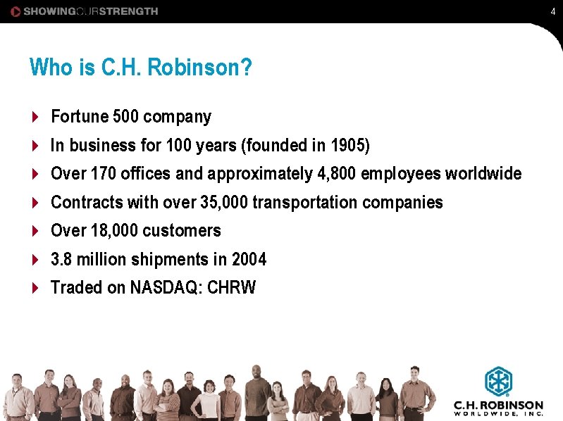 4 Who is C. H. Robinson? 4 4 4 4 Fortune 500 company In