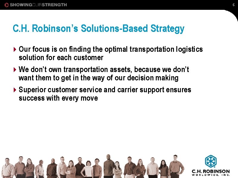 6 C. H. Robinson’s Solutions-Based Strategy 4 Our focus is on finding the optimal
