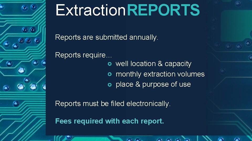 Extraction. REPORTS Reports are submitted annually. Reports require… well location & capacity monthly extraction