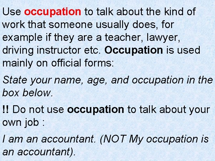 Use occupation to talk about the kind of work that someone usually does, for