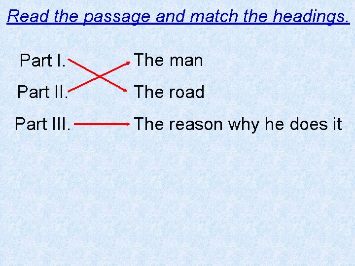 Read the passage and match the headings. Part I. The man Part II. The