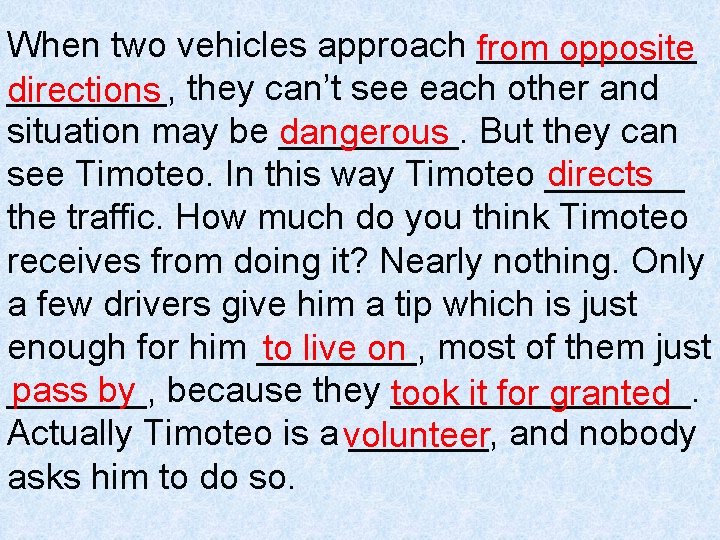 When two vehicles approach from ______ opposite ____, they can’t see each other and