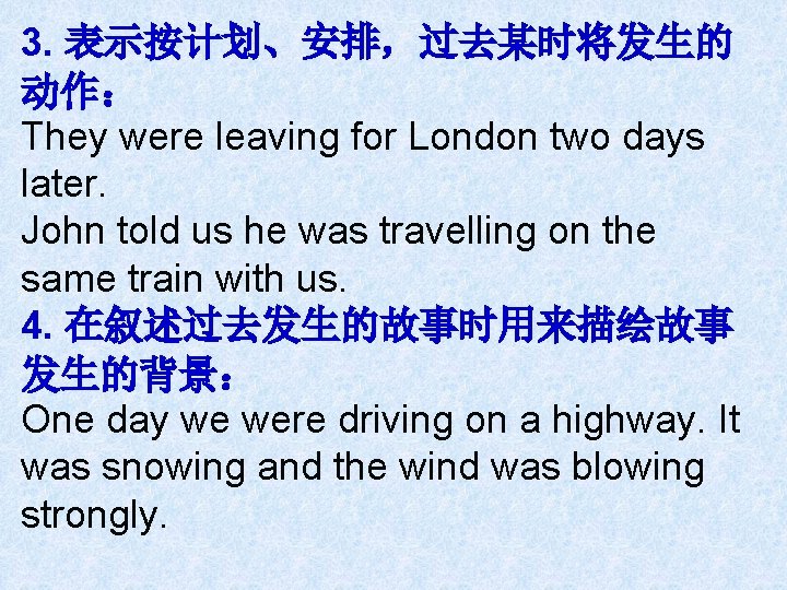 3. 表示按计划、安排，过去某时将发生的 动作： They were leaving for London two days later. John told us