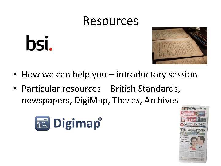 Resources • How we can help you – introductory session • Particular resources –