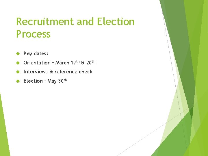 Recruitment and Election Process Key dates: Orientation – March 17 th & 20 th