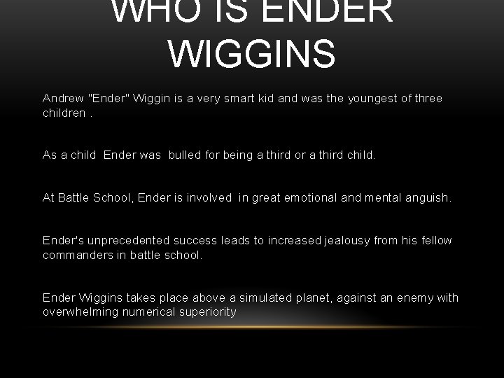 WHO IS ENDER WIGGINS Andrew "Ender" Wiggin is a very smart kid and was