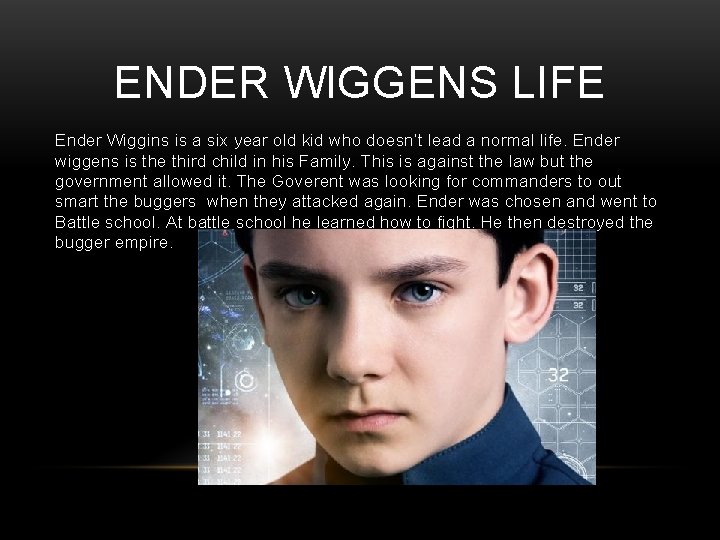 ENDER WIGGENS LIFE Ender Wiggins is a six year old kid who doesn’t lead