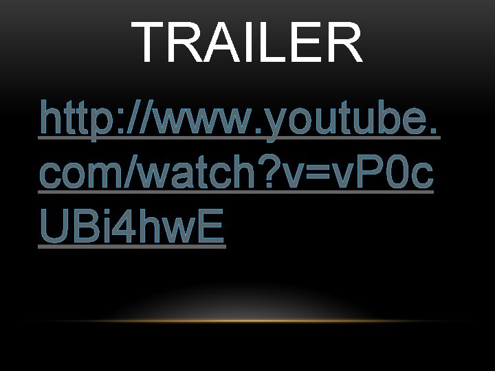 TRAILER http: //www. youtube. com/watch? v=v. P 0 c UBi 4 hw. E 