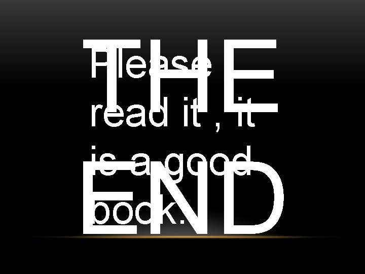 THE END Please read it , it is a good book. 