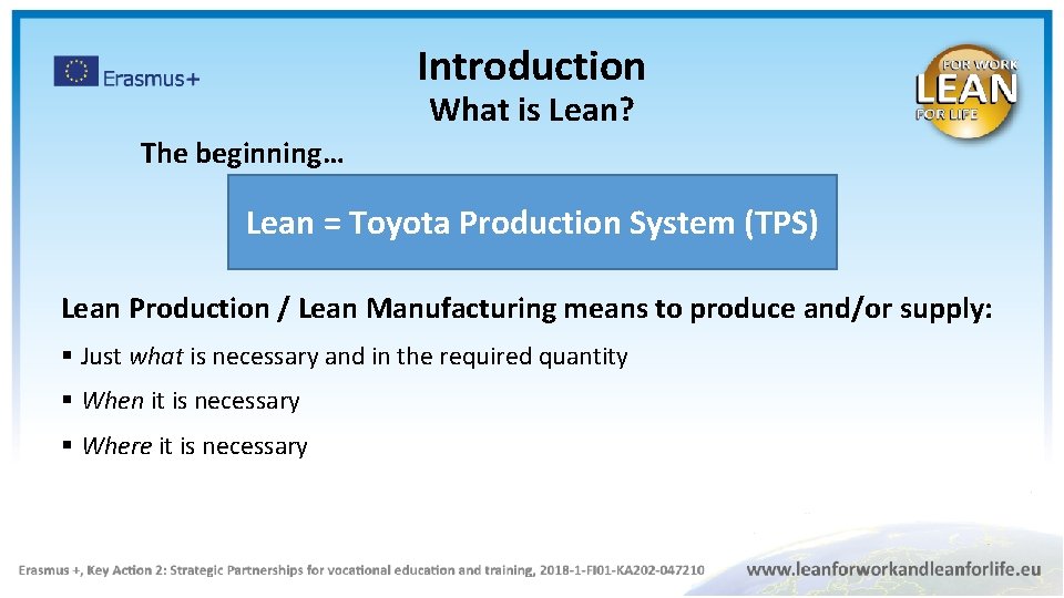 Introduction What is Lean? The beginning… Lean = Toyota Production System (TPS) Lean Production