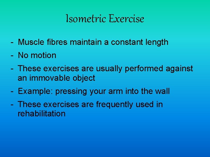 Isometric Exercise - Muscle fibres maintain a constant length - No motion - These