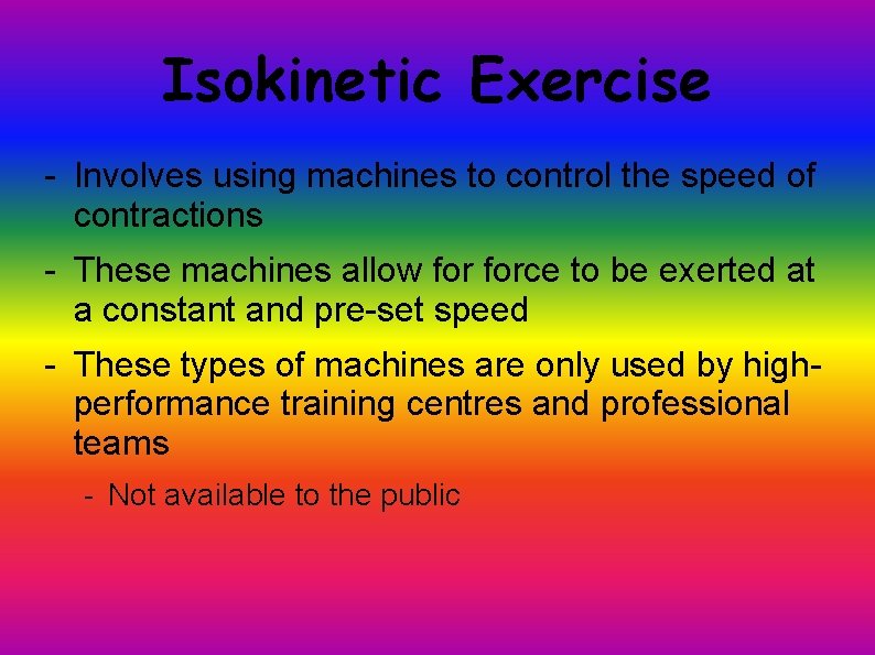 Isokinetic Exercise - Involves using machines to control the speed of contractions - These