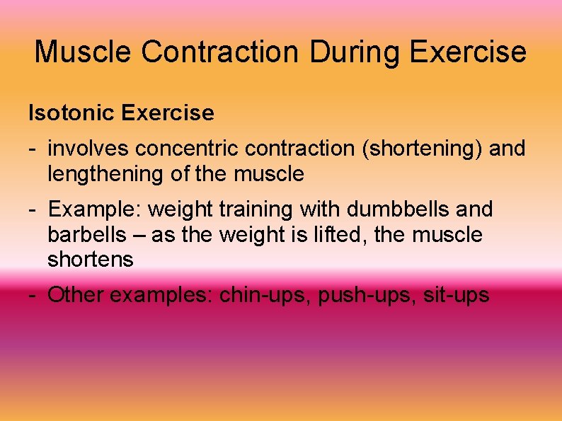 Muscle Contraction During Exercise Isotonic Exercise - involves concentric contraction (shortening) and lengthening of