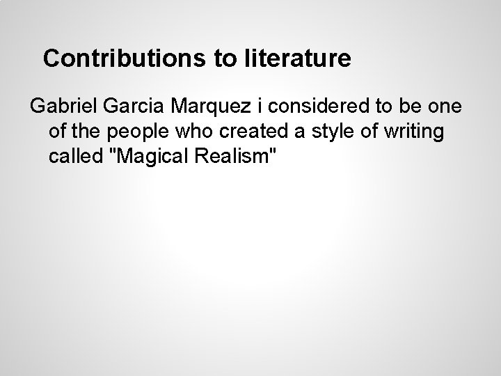 Contributions to literature Gabriel Garcia Marquez i considered to be one of the people