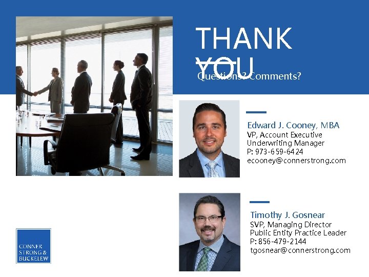 THANK YOU Questions? Comments? Edward J. Cooney, MBA VP, Account Executive Underwriting Manager P: