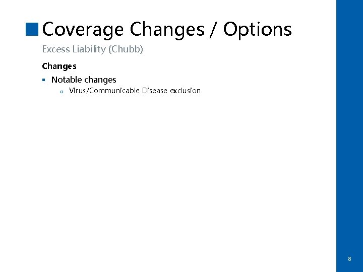 Coverage Changes / Options Excess Liability (Chubb) Changes § Notable changes q Virus/Communicable Disease
