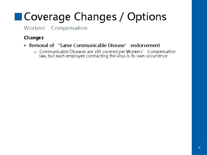 Coverage Changes / Options Workers’ Compensation Changes § Removal of “Same Communicable Disease” endorsement