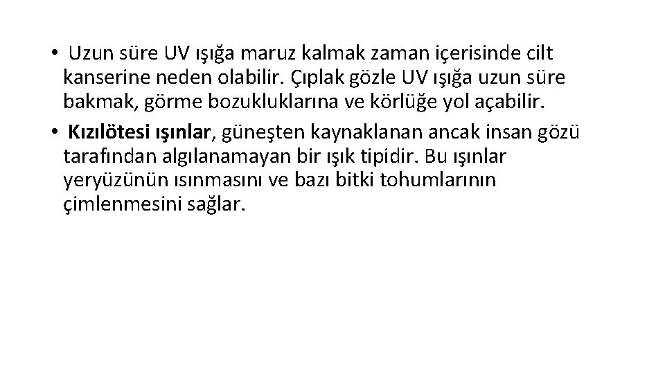  • Uzun süre UV ışığa maruz kalmak zaman içerisinde cilt kanserine neden olabilir.