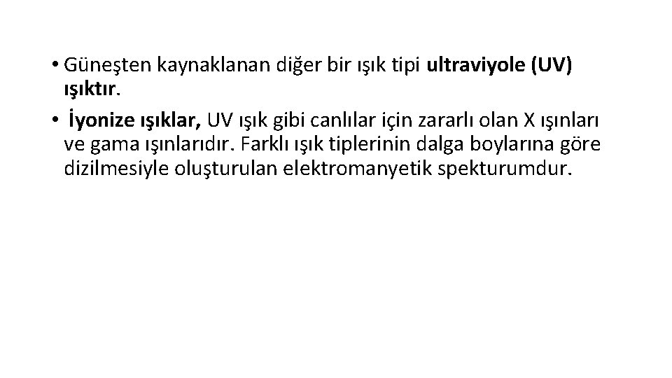  • Güneşten kaynaklanan diğer bir ışık tipi ultraviyole (UV) ışıktır. • İyonize ışıklar,