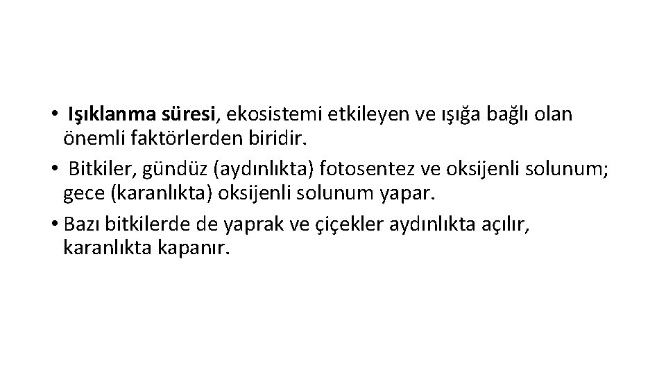  • Işıklanma süresi, ekosistemi etkileyen ve ışığa bağlı olan önemli faktörlerden biridir. •