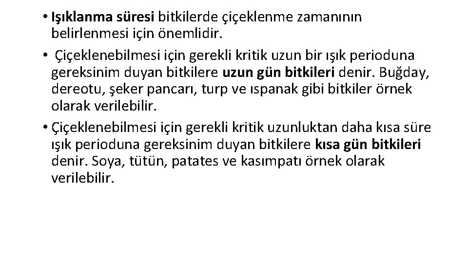  • Işıklanma süresi bitkilerde çiçeklenme zamanının belirlenmesi için önemlidir. • Çiçeklenebilmesi için gerekli