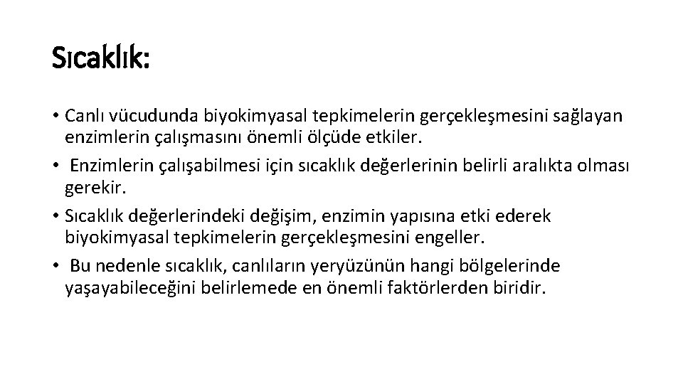 Sıcaklık: • Canlı vücudunda biyokimyasal tepkimelerin gerçekleşmesini sağlayan enzimlerin çalışmasını önemli ölçüde etkiler. •