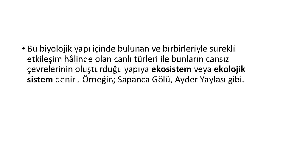  • Bu biyolojik yapı içinde bulunan ve birbirleriyle sürekli etkileşim hâlinde olan canlı