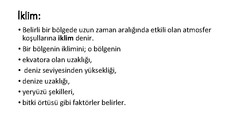 İklim: • Belirli bir bölgede uzun zaman aralığında etkili olan atmosfer koşullarına iklim denir.