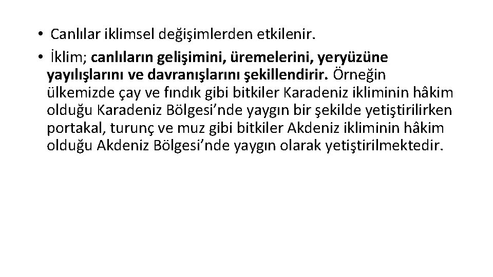  • Canlılar iklimsel değişimlerden etkilenir. • İklim; canlıların gelişimini, üremelerini, yeryüzüne yayılışlarını ve