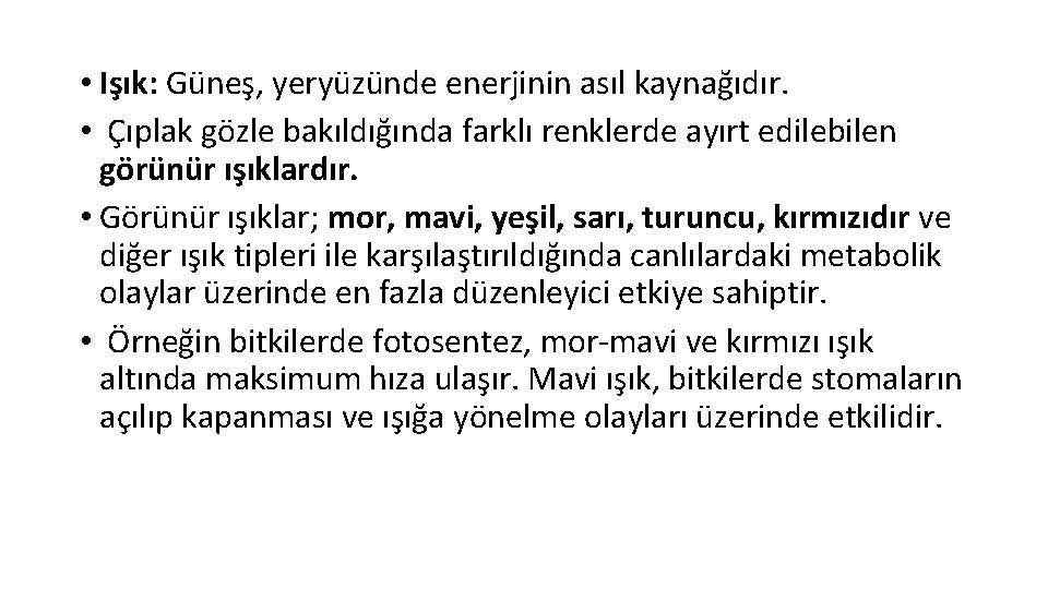  • Işık: Güneş, yeryüzünde enerjinin asıl kaynağıdır. • Çıplak gözle bakıldığında farklı renklerde