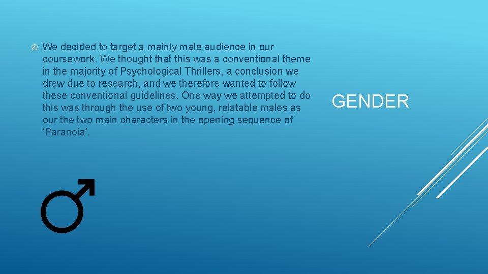  We decided to target a mainly male audience in our coursework. We thought