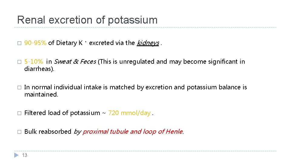 Renal excretion of potassium � � 90 -95% of Dietary K ⁺ excreted via