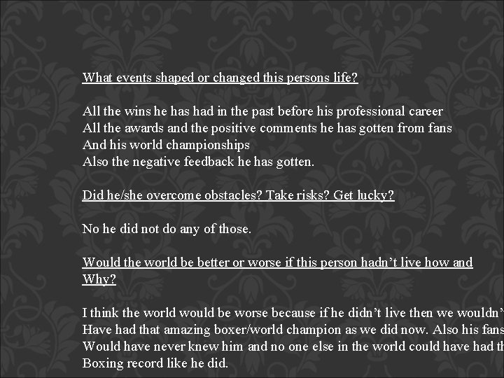 What events shaped or changed this persons life? All the wins he has had